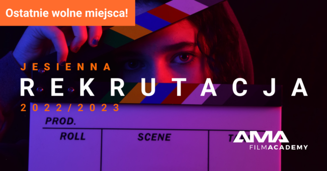 Jesienna rekrutacja 2022/2023 do szkoły filmowej AMA Film Academy