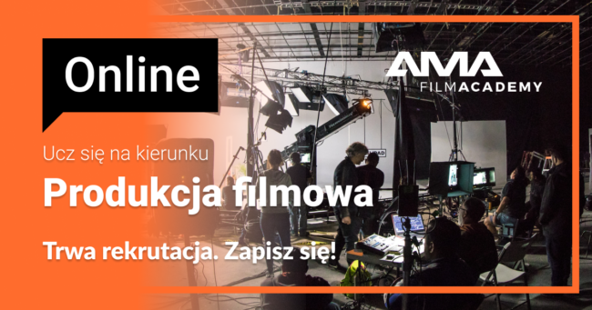 Kurs online produkcja filmowa AMA Film Academy rekrutacja obecnie otwarta