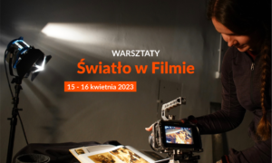 Warsztat filmowy oświetlenie kamera operator 15-16 kwietnia 2023
