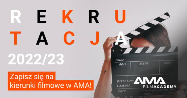 Rekrutacja do AMA Film Academy 2022/23 zapraszamy na kierunki filmowe