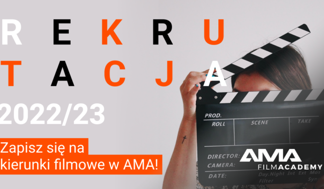 Rekrutacja do AMA Film Academy 2022/23 zapraszamy na kierunki filmowe